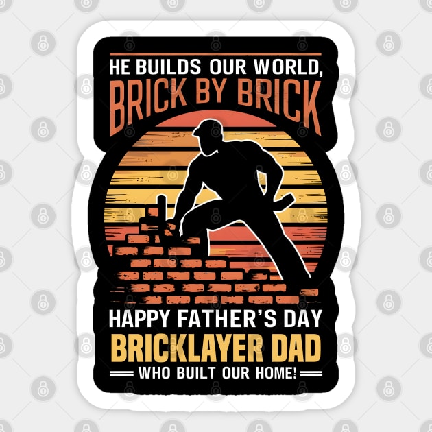 He Builds Our World  Brick by Brick Happy Father's Day Bricklayer Dad Who Built Our Home | Dad Lover gifts Sticker by T-shirt US